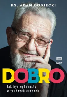 Dobro Jak być optymistą w trudnych czasach - Adam Boniecki