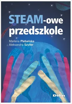 STEAM-owe przedszkole - Marlena Plebańska, Aleksandra Szyller