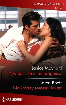 Powiedz, że mnie pragniesz / Najkrótszy romans świata - Karen Booth, Janice Maynard