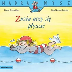 Mądra Mysz Zuzia uczy się pływać - Liane Schneider, Eva Wenzel-Burger