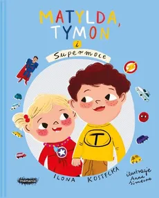 Matylda, Tymon i Supermoce - Kostecka Ilona