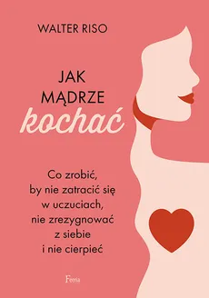 Jak mądrze kochać - Walter Riso