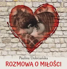 Rozmowa o miłości - Dobrzańska Paulina