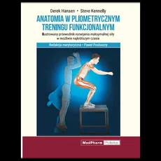 Anatomia w pliometrycznym treningu funkcjonalnym - D. Hansen, S. Kennelly