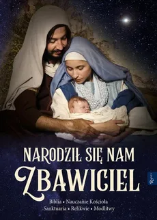 Narodził nam się Zbawiciel Biblia Nauczanie Kościoła Sanktuaria Relikwie Modlitwy - Aleksandra Murzańska, Leszek Smoliński
