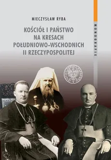 Kościół i państwo na Kresach Południowo-Wschodnich II Rzeczypospolitej - Mieczysław Ryba