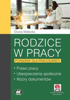 Rodzice w pracy Poradnik dla pracodawcy - Oliwia Małecka