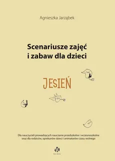 Scenariusze zajęć i zabaw dla dzieci Jesień - Agnieszka Jarząbek
