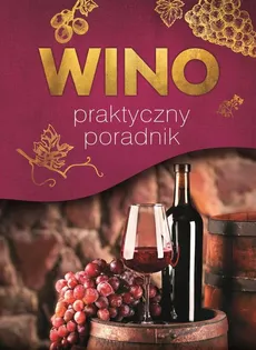 Wino Praktyczny poradnik - Magdalena Binkowska, Marta Szydłowska