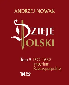 Dzieje Polski Tom 5 Imperium Rzeczypospolitej - Andrzej Nowak