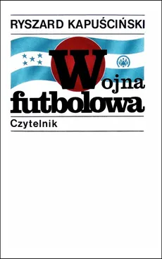 Wojna futbolowa - Ryszard Kapuściński