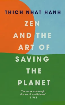 Zen and the Art of Saving the Planet - Hanh Thich Nhat