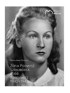 Zofia Posmysz Szrajberka 7566 Auschwitz 1942-1945 - Potocka Maria Anna