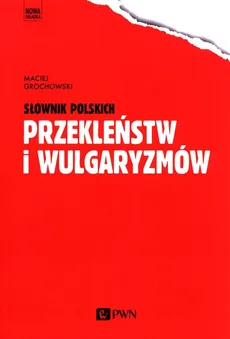 Słownik polskich przekleństw i wulgaryzmów - Maciej Grochowski