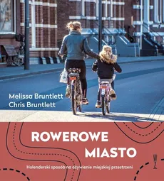 Rowerowe Miasto - Chris Bruntlett, Melissa Bruntlett