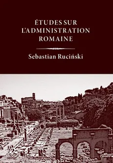 Études sur l’administration romaine - Sebastian Ruciński