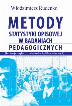 Metody statystyki opisowej w badaniach pedagogicznych (Realizacja z wykorzystaniem technologii komputerowych) - Włodzimierz Rudenko
