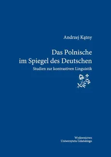 Das Polonische im Spiegel des Deutschen. Studien zur kontrastiven Linguistik - Andrzej Kątny