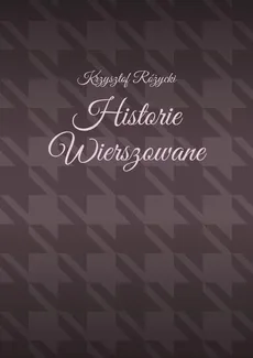 Historie Wierszowane - Krzysztof Różycki
