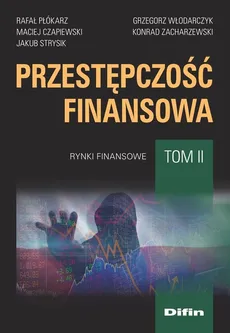 Przestępczość finansowa Tom 2 - Maciej Czapiewski, Rafał Płókarz, Jakub Strysik, Grzegorz Włodarczyk
