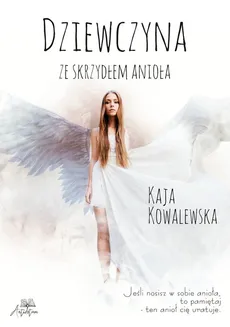 Dziewczyna ze skrzydłem anioła - Kaja Kowalewska