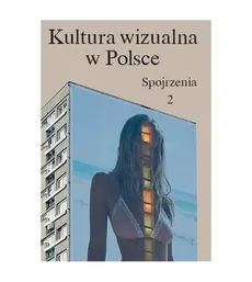 Kultura wizualna w Polsce Tom 2 Spojrzenia - Iwona Kurz, Paulina Kwiatkowska, Magda Szcześniak, Łukasz Zaremba