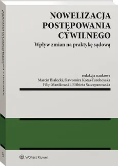 Nowelizacja postępowania cywilnego - Marcin Białecki, Sławomira Kotas-Turoboyska, Filip Manikowski, Elżbieta Szczepanowska