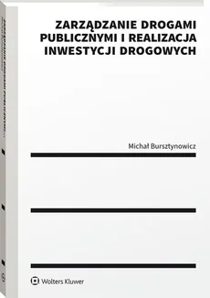 Zarządzanie drogami publicznymi i realizacja inwestycji drogowych - Michał Bursztynowicz