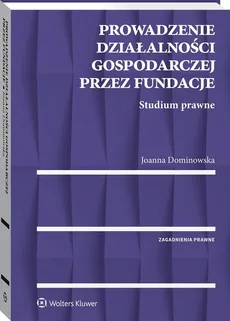Prowadzenie działalności gospodarczej przez fundacje - Joanna Dominowska