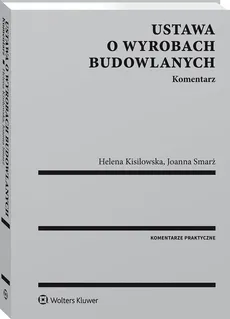 Ustawa o wyrobach budowlanych Komentarz - Outlet - Helena Kisilowska, Joanna Smarż