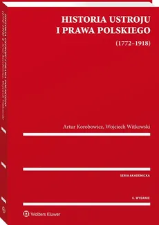 Historia ustroju i prawa polskiego 1772-1918 - Artur Korobowicz, Wojciech Witkowski