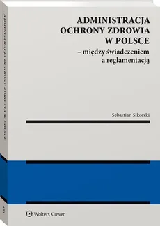 Administracja ochrony zdrowia w Polsce - Sebastian Sikorski