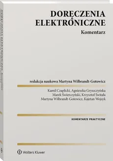 Doręczenia elektroniczne Komentarz - Kamil Czaplicki, Agnieszka Gryszczyńska, Marek Świerczyński, Krzysztof Świtała, Kajetan Wojsyk