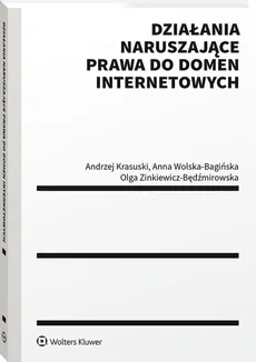 Działania naruszające prawa do domen internetowych - Andrzej Krasuski, Anna Wolska-Bagińska, Olga Zinkiewicz-Będźmirowska