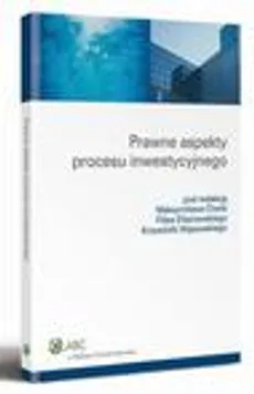 Prawne aspekty procesu inwestycyjnego - Filip Elżanowski, Krzysztof Andrzej Wąsowski, Maksymilian Cherka