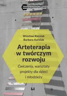 Arteterapia w twórczym rozwoju - Barbara Karolak, Wiesław Karolak