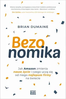 Bezonomika. Jak Amazon zmienia nasze życie i czego uczą się od niego najlepsze firmy na świecie - Brian Dumaine