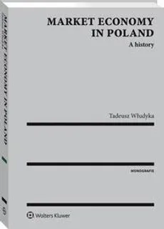 Market economy in Poland. A history - Tadeusz Włudyka