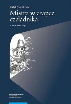 „Mistrz w czapce czeladnika” i inne recenzje - Rafał Moczkodan