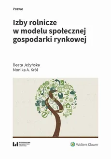 Izby rolnicze w modelu społecznej gospodarki rynkowej - Beata Jeżyńska, Monika A. Król