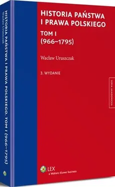Historia państwa i prawa polskiego. Tom I (966-1795) - Wacław Uruszczak