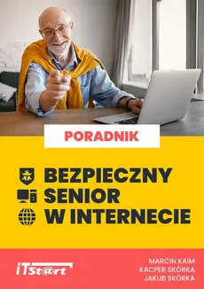 Bezpieczny senior w Internecie - Jakub Skórka, Kacper Skórka, Marcin Kaim