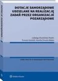 Dotacje samorządowe udzielane na realizację zadań przez organizacje pozarządowe - Jadwiga Glumińska-Pawlic, Kamila Żmuda-Matan, Tomasz Gwóźdź