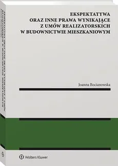 Ekspektatywa oraz inne prawa wynikające z umów realizatorskich w budownictwie mieszkaniowym - Joanna Bocianowska