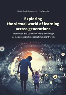 Exploring the virtual world of learning across generations - Joanna Leek, Marcin Rojek, Petr Svoboda