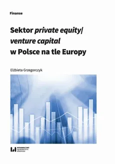 Sektor private equity/venture capital w Polsce na tle Europy - Elżbieta Grzegorczyk
