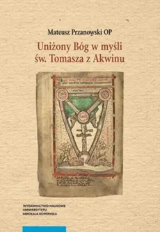 Uniżony Bóg w myśli św. Tomasza z Akwinu - Mateusz Przanowski