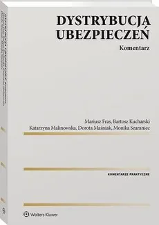 Dystrybucja ubezpieczeń. Komentarz - Bartosz Kucharski, Dorota Maśniak, Katarzyna Malinowska, Mariusz Fras, Monika Szaraniec