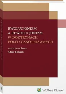 Ewolucjonizm a rewolucjonizm w doktrynach polityczno-prawnych - Adam Bosiacki