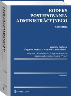 Kodeks postępowania administracyjnego. Komentarz - Agnieszka Krawczyk, Joanna Wegner, Wojciech Chróścielewski, Zbigniew Kmieciak